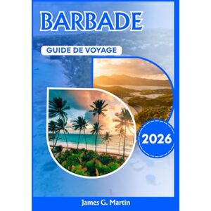 Martin, James G. Barbade Guide de voyage 2026 Martin, James G. Barbade Guide de voyage 2026