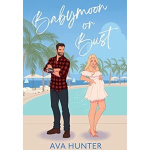 Hunter, Ava Babymoon or Bust: A Novel Hunter, Ava Babymoon or Bust: A Novel