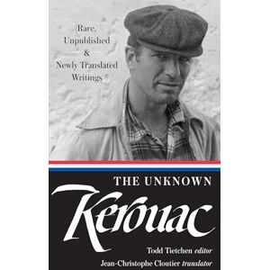 Jack Kerouac The Unknown Kerouac: Rare, Unpublished & Newly Translated Writings: 4 (Library of America Edition) Jack Kerouac The Unknown Kerouac: Rare, Unpublished & Newly Translated Writings: 4 (Library of America Edition)