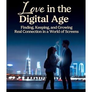 MURAINO, FAITH LOVE IN THE DIGITAL AGE: FINDING, KEEPING, AND GROWING REAL CONNECTION IN A WORLD OF SCREENS. MURAINO, FAITH LOVE IN THE DIGITAL AGE: FINDING, KEEPING, AND GROWING REAL CONNECTION IN A WORLD OF SCREENS.