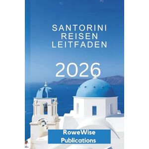 Publications, RoweWise SANTORINI REISEN LEITFADEN 2026: Ein traumhafter Urlaub im Ägäis- Paradies, wo jeder Tag ein Abenteuer wie aus dem Bilderbuch ist Publications, RoweWise SANTORINI REISEN LEITFADEN 2026: Ein traumhafter Urlaub im Ägäis- Paradies, wo jeder Tag ein Abenteuer wie aus dem Bilderbuch ist