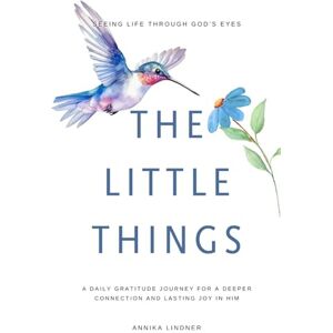 Lindner, Annika The little things: Seeing Life Through God's Eyes Lindner, Annika The little things: Seeing Life Through God's Eyes