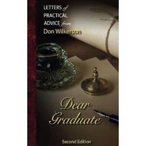 Wilkerson, Don Dear Graduate: Letters of Practical Advice Wilkerson, Don Dear Graduate: Letters of Practical Advice