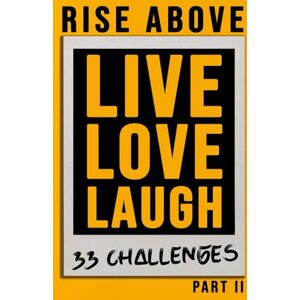 Publishing, Nabo Rise Above 33 Challenges Part II LIVE LOVE LAUGH The Ultimate Guided Challenge Book to Reclaim Your Power, Step Out of Fear, and Create Confidence, Joy, and Purpose, Rewire Your Mindset Publishing, Nabo Rise Above 33 Challenges Part II LIVE LOVE LAUGH The Ultimate Guided Challenge Book to Reclaim Your Power, Step Out of Fear, and Create Confidence, Joy, and Purpose, Rewire Your Mindset