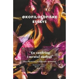 Glosemeyer Andersen, Carl Christian En vandring i mental økologi: Økofilisofiske essays. Samlede Essays 1975-2025. Bok II: 2 (Carl Christian Glosemeyer Andersens samlede essays 1975 2025) Glosemeyer Andersen, Carl Christian En vandring i mental økologi: Økofilisofiske essays. Samlede Essays 1975-2025. Bok II: 2 (Carl Christian Glosemeyer Andersens samlede essays 1975 2025)