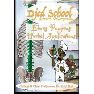 Duquesnay, Cailiegh Djed School Kemetic Naturopathy: Ebers Papyrus Herbal Applications vol 4 (TRUE & LIVING KEMETIC SCIENCE) Duquesnay, Cailiegh Djed School Kemetic Naturopathy: Ebers Papyrus Herbal Applications vol 4 (TRUE & LIVING KEMETIC SCIENCE)