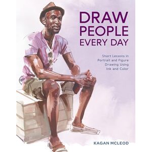 McLeod, Kagan Draw People Every Day: Short Lessons in Portrait and Figure Drawing Using Ink and Watercolor McLeod, Kagan Draw People Every Day: Short Lessons in Portrait and Figure Drawing Using Ink and Watercolor