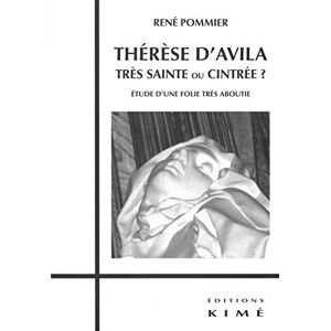 Pommier, René Therese d'Avila,Tres Sainte ou Cintree ?: Etude d'une Folie Tres Aboutie Pommier, René Therese d'Avila,Tres Sainte ou Cintree ?: Etude d'une Folie Tres Aboutie