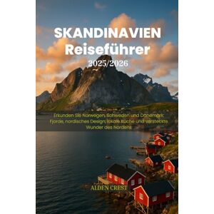 CREST, ALDEN SKANDINAVIEN Reiseführer 2025/2026: Erkunden Sie Norwegen, Schweden und Dänemark: Fjorde, nordisches Design, lokale Küche und versteckte Wunder des Nordens CREST, ALDEN SKANDINAVIEN Reiseführer 2025/2026: Erkunden Sie Norwegen, Schweden und Dänemark: Fjorde, nordisches Design, lokale Küche und versteckte Wunder des Nordens