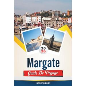 Gibson GUIDE DE VOYAGE MARGATE 2026: Explorez le renouveau balnéaire de l'Angleterre avec ses plages de sable, sa fête foraine Dreamland, son contemporain ... boutiques vintage et ses conseils de voyage Gibson GUIDE DE VOYAGE MARGATE 2026: Explorez le renouveau balnéaire de l'Angleterre avec ses plages de sable, sa fête foraine Dreamland, son contemporain ... boutiques vintage et ses conseils de voyage