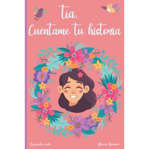 Barrera, Marcos Tía, cuéntame tu historia: 120 preguntas para averiguar la historia de tu Tía Un libro para completar sobre la vida de tu Tía Tía hablame de ti Barrera, Marcos Tía, cuéntame tu historia: 120 preguntas para averiguar la historia de tu Tía Un libro para completar sobre la vida de tu Tía Tía hablame de ti
