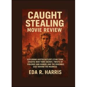 Harris, Miss Eda R. Caught Stealing Movie Review: Exploring Austin Butler’s Star Turn, Chaotic New York Energy, Twists of Violence and Humor, and the Ensemble Cast Behind the Madness Harris, Miss Eda R. Caught Stealing Movie Review: Exploring Austin Butler’s Star Turn, Chaotic New York Energy, Twists of Violence and Humor, and the Ensemble Cast Behind the Madness