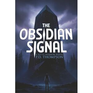 Thompson, P.D. The Obsidian Signal: A Sci-Fi Horror Novel Thompson, P.D. The Obsidian Signal: A Sci-Fi Horror Novel