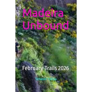 Yahya, Simeon Madeira Unbound: February Trails 2026 Yahya, Simeon Madeira Unbound: February Trails 2026