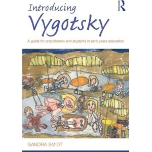 Smidt, Sandra Introducing Vygotsky: A Guide for Practitioners and Students in Early Years Education (Introducing Early Years Thinkers) Smidt, Sandra Introducing Vygotsky: A Guide for Practitioners and Students in Early Years Education (Introducing Early Years Thinkers)