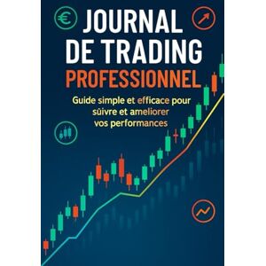 GAUF JOURNAL DE TRADING PROFESSIONNEL: Guide simple et efficace pour suivre et améliorer vos performances GAUF JOURNAL DE TRADING PROFESSIONNEL: Guide simple et efficace pour suivre et améliorer vos performances