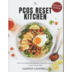 Campbell, Harper The PCOS Reset Kitchen Cookbook (Fertility Edition): Hormone-Balancing Meals for Women Trying to Conceive Naturally Campbell, Harper The PCOS Reset Kitchen Cookbook (Fertility Edition): Hormone-Balancing Meals for Women Trying to Conceive Naturally