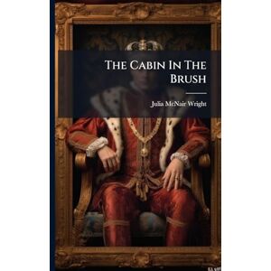 Wright, Julia McNair The Cabin In The Brush Wright, Julia McNair The Cabin In The Brush