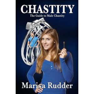 Rudder, Marisa CHASTITY: The Guide to Male Chastity: 6 (Female Led Relationship) Rudder, Marisa CHASTITY: The Guide to Male Chastity: 6 (Female Led Relationship)