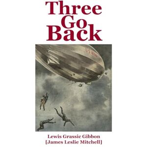Gibbon, Lewis Grassic Three Go Back Gibbon, Lewis Grassic Three Go Back