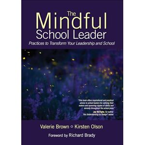 Brown, Valerie L. (Lillian) The Mindful School Leader: Practices to Transform Your Leadership and School Brown, Valerie L. (Lillian) The Mindful School Leader: Practices to Transform Your Leadership and School