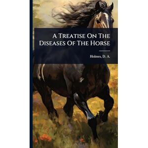 Care+ A Treatise On The Diseases Of The Horse Care+ A Treatise On The Diseases Of The Horse