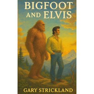 Strickland, Gary Bigfoot and Elvis Strickland, Gary Bigfoot and Elvis