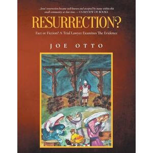 Otto, Joe Resurrection? Fact or Fiction: A Trial Lawyer Looks at All of the Evidence Otto, Joe Resurrection? Fact or Fiction: A Trial Lawyer Looks at All of the Evidence