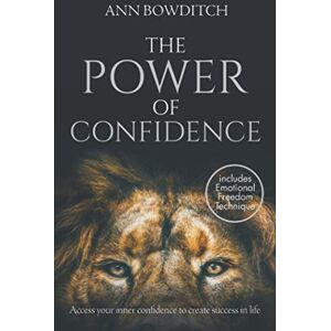 Bowditch, Ann The Power of Confidence: Access your inner confidence to create success in life Bowditch, Ann The Power of Confidence: Access your inner confidence to create success in life