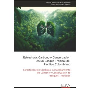 Ruiz Blandon, Bayron Alexander Estructura, Carbono y Conservación en un Bosque Tropical del Pacífico Colombiano: Caracterización Ecológica, Almacenamiento de Carbono y Conservación de Bosques Tropicales Ruiz Blandon, Bayron Alexander Estructura, Carbono y Conservación en un Bosque Tropical del Pacífico Colombiano: Caracterización Ecológica, Almacenamiento de Carbono y Conservación de Bosques Tropicales