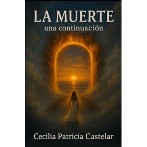 CASTELAR, CECILIA PATRICIA LA MUERTE ...UNA CONTINUACION (LA PLUMA DE CASBEL) CASTELAR, CECILIA PATRICIA LA MUERTE ...UNA CONTINUACION (LA PLUMA DE CASBEL)