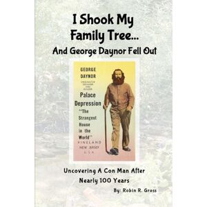 Gross, Robin R I Shook My Family Tree... And George Daynor Fell Out: Uncovering A Con Man After Nearly 100 Years. Gross, Robin R I Shook My Family Tree... And George Daynor Fell Out: Uncovering A Con Man After Nearly 100 Years.