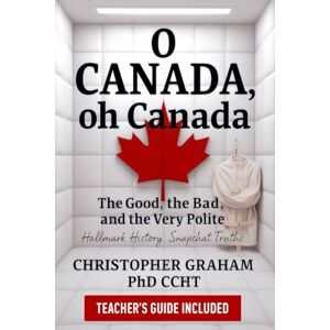 Graham PhD CCHT, Christopher O CANADA, oh Canada: The Good, the Bad, and the Very Polite TEACHER'S GUIDE INCLUDED (Books for Educators — Teaching, Homeschooling & Counselling ... and real tools for modern education.) Graham PhD CCHT, Christopher O CANADA, oh Canada: The Good, the Bad, and the Very Polite TEACHER'S GUIDE INCLUDED (Books for Educators — Teaching, Homeschooling & Counselling ... and real tools for modern education.)
