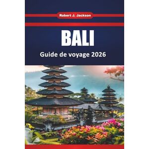 Jackson Bali Guide de voyage 2026: Choses à faire, itinéraires insulaires, meilleures plages, plats locaux et conseils pratiques pour un voyage sans stress Jackson Bali Guide de voyage 2026: Choses à faire, itinéraires insulaires, meilleures plages, plats locaux et conseils pratiques pour un voyage sans stress