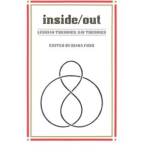 Inside/Out: Lesbian Theories, Gay Theories (After the Law) Inside/Out: Lesbian Theories, Gay Theories (After the Law)