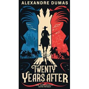 Dumas, Alexandre Twenty Years After (The Three Musketeers Sequel): A New Translation in Modern Accessible English Dumas, Alexandre Twenty Years After (The Three Musketeers Sequel): A New Translation in Modern Accessible English