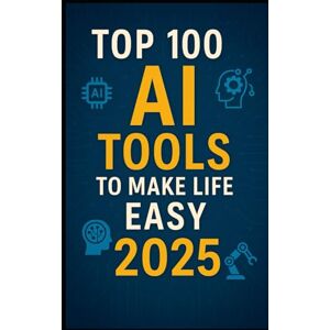 Aswani, Dinesh Top 100 AI Tools to Make Life Easy in 2025: From Work Productivity to Personal Wellness – The Ultimate AI Tool Guide for Students, Entrepreneurs, ... productivity, creativity, and innovation.) Aswani, Dinesh Top 100 AI Tools to Make Life Easy in 2025: From Work Productivity to Personal Wellness – The Ultimate AI Tool Guide for Students, Entrepreneurs, ... productivity, creativity, and innovation.)