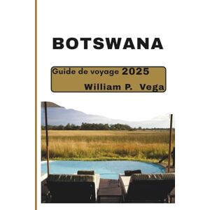 Vega+ Botswana Guide de voyage 2025: Voyage au cœur de l’Afrique : l’aventure ultime vous attend Vega+ Botswana Guide de voyage 2025: Voyage au cœur de l’Afrique : l’aventure ultime vous attend