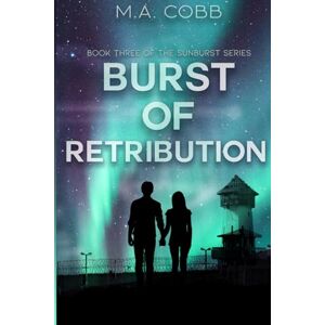 Cobb, M.A Burst of Retribution: Book 3 of The Sunburst Trilogy: Post-apocalyptic dystopian romance Cobb, M.A Burst of Retribution: Book 3 of The Sunburst Trilogy: Post-apocalyptic dystopian romance