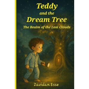 Esse, Zavidan Teddy and the Dream Tree The Realm of the Lost Clouds: An illustrated bedtime fantasy book for kids ages 6–9 about dreams, friendship, courage, and magical adventures Esse, Zavidan Teddy and the Dream Tree The Realm of the Lost Clouds: An illustrated bedtime fantasy book for kids ages 6–9 about dreams, friendship, courage, and magical adventures