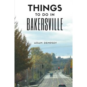 Dempsey, Adam Things To Do In Bakersville: Ultimate Tourist Guide to save Time, Money and Stress! (Wanderlust Things To Do Travel Guides) Dempsey, Adam Things To Do In Bakersville: Ultimate Tourist Guide to save Time, Money and Stress! (Wanderlust Things To Do Travel Guides)