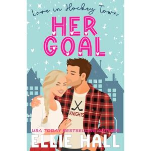 Hall, Ellie Her Goal: a sweet hockey romcom: 3 (Love in Hockey Town) Hall, Ellie Her Goal: a sweet hockey romcom: 3 (Love in Hockey Town)