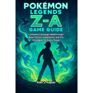 O. Hodge, Margaret Pokémon Legends: Z-A game guide: Walkthroughs, Capture Tactics, Battle Strategies, Exploration Secrets and Legacy Tips for Epic Trainer Adventures O. Hodge, Margaret Pokémon Legends: Z-A game guide: Walkthroughs, Capture Tactics, Battle Strategies, Exploration Secrets and Legacy Tips for Epic Trainer Adventures