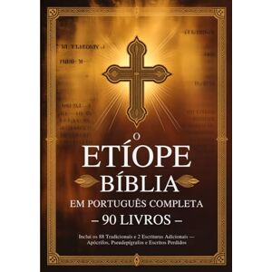 Anonymous Bíblia Etíope em Português Completa com 90 Livros: Inclui os 88 Tradicionais e 2 Escrituras Adicionais — Apócrifos, Pseudepígrafos e Escritos Perdidos Anonymous Bíblia Etíope em Português Completa com 90 Livros: Inclui os 88 Tradicionais e 2 Escrituras Adicionais — Apócrifos, Pseudepígrafos e Escritos Perdidos