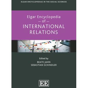 Elgar Encyclopedia of International Relations (Elgar Encyclopedias in the Social Sciences series) Elgar Encyclopedia of International Relations (Elgar Encyclopedias in the Social Sciences series)