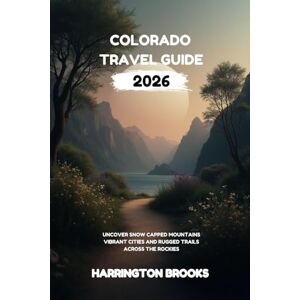 BROOKS, HARRINGTON COLORADO TRAVEL GUIDE 2026: Uncover Snow Capped Mountains Vibrant Cities and Rugged Trails Across the Rockies (TRAVELING MADE EASY IN ENGLISH AND GERMAN) BROOKS, HARRINGTON COLORADO TRAVEL GUIDE 2026: Uncover Snow Capped Mountains Vibrant Cities and Rugged Trails Across the Rockies (TRAVELING MADE EASY IN ENGLISH AND GERMAN)