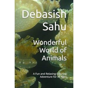 Sahu, Mr Debasish Wonderful World of Animals: A Fun and Relaxing Coloring Adventure for All Ages Sahu, Mr Debasish Wonderful World of Animals: A Fun and Relaxing Coloring Adventure for All Ages