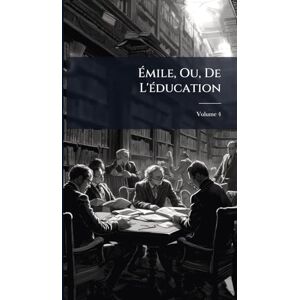 TBD Émile, Ou, De L'Ã(c)ducation TBD Émile, Ou, De L'Ã(c)ducation
