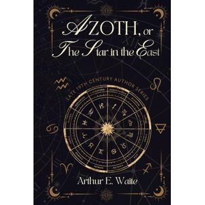 Waite, Arthur E. Azoth: or the Star in the East Waite, Arthur E. Azoth: or the Star in the East