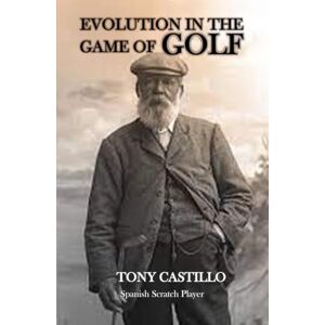 CASTILLO, TONY EVOLUTION IN THE GAME OF GOLF (LIBROS DE GOLF) CASTILLO, TONY EVOLUTION IN THE GAME OF GOLF (LIBROS DE GOLF)